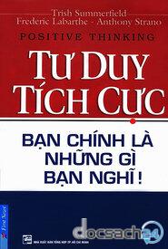 Tư Duy Tích Cực - Bạn Chính Là Những Gì Bạn Nghĩ!